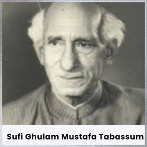 Sufi Ghulam Mustafa Tabassum Biography